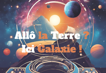 Allô la Terre ? Ici Galaxie !